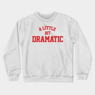 A Little Bit Dramatic Crewneck Sweatshirt